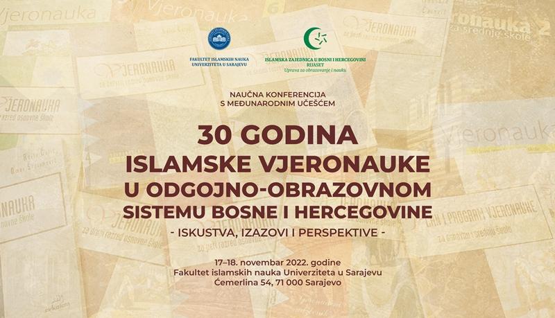 Naučna konferencija: „Trideset godina Islamske vjeronauke u odgojno-obrazovnom sistemu Bosne i Hercegovine: iskustva, izazovi i perspektive“