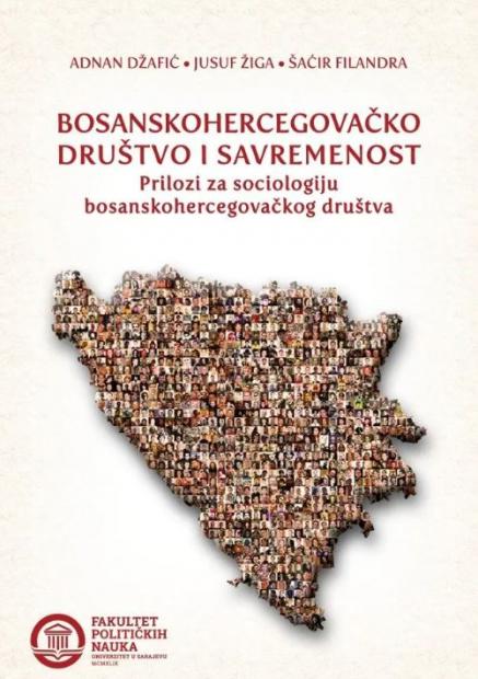 Objavljen Zbornik “Bosanskohercegovačko društvo i savremenost: Prilozi za sociologiju bosanskohercegovačkog društva”