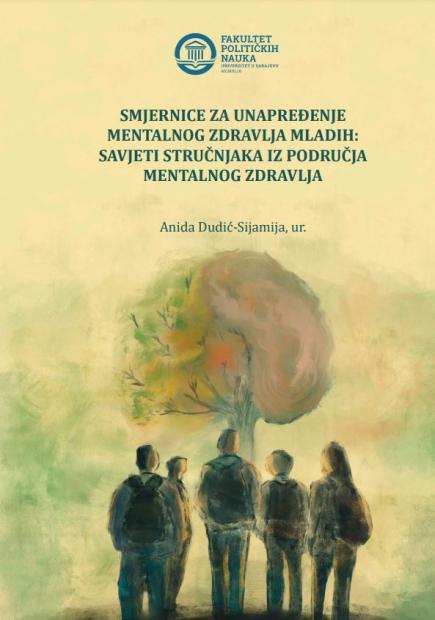 U izdanju Fakulteta političkih nauka UNSA objavljena publikacija „Smjernice za unapređenje mentalnog zdravlja mladih: savjeti stručnjaka iz područja mentalnog zdravlja“