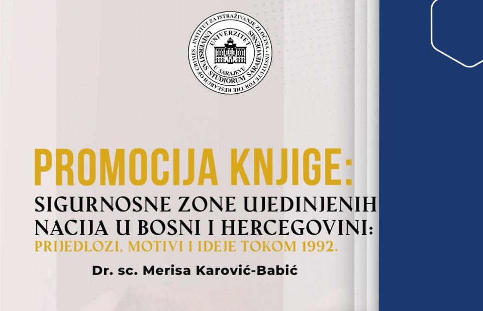 Promocija knjige „Sigurnosne zone Ujedinjenih nacija u Bosni i Hercegovini: Prijedlozi, motivi i ideje tokom 1992.“, autorice dr. sc. Merise Karović-Babić