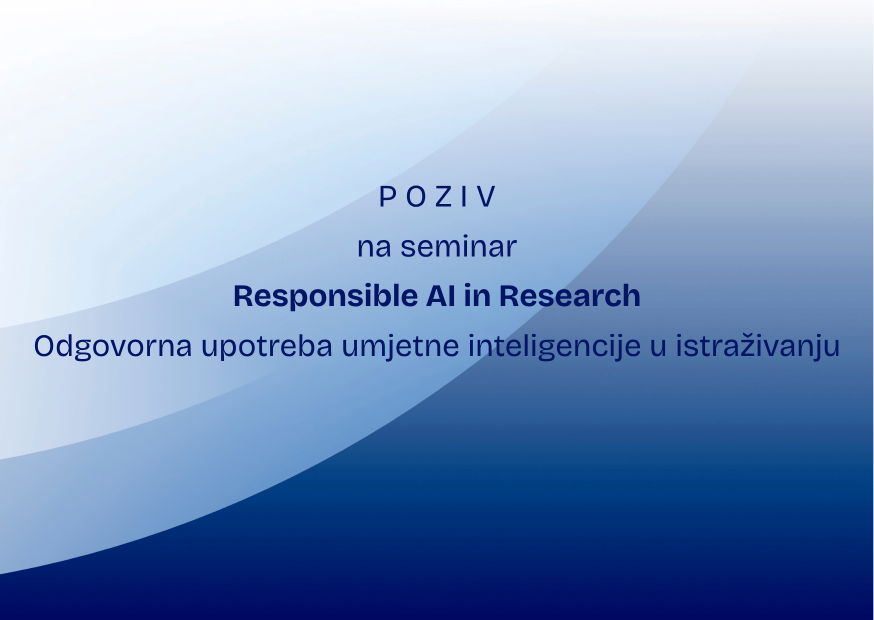 POZIV | Seminar "Responsible AI in Research" | Odgovorna upotreba umjetne inteligencije u istraživanju