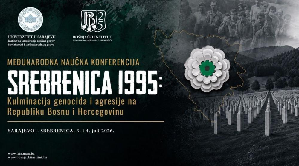 Međunarodna naučna konferencija “Srebrenica 1995: Kulminacija genocida i agresije na Republiku Bosnu i Hercegovinu” 3. i 4. jula u Sarajevu i Srebrenici