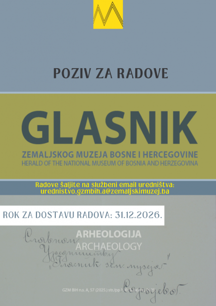 Javni poziv za dostavu naučnih radova za Glasnik Zemaljskog muzeja Bosne i Hercegovine Sveska za Arheologiju – Broj: 58 za 2026. godinu