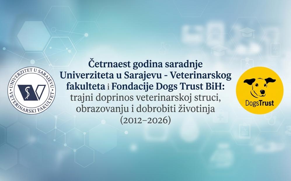 Četrnaest godina saradnje Univerziteta u Sarajevu - Veterinarskog fakulteta i Fondacije Dogs Trust BiH: trajni doprinos veterinarskoj struci, obrazovanju i dobrobiti životinja (2012–2026)