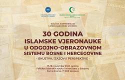 Naučna konferencija: „Trideset godina Islamske vjeronauke u odgojno-obrazovnom sistemu Bosne i Hercegovine: iskustva, izazovi i perspektive“
