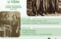 NAJAVA | Javno predavanje na temu „Zlostavljane u tišini: Nasilje nad ženama u Bosni i Hercegovini 1918–1929."  i studentska radionica o povijesti nasilja nad ženama