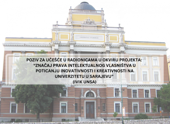 Radionicama u okviru projekta “Značaj prava intelektualnog vlasništva u poticanju inovativnosti i kreativnosti na Univerzitetu u Sarajevu”