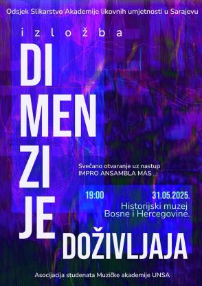 Otvaranje izložbe “Dimenzije doživljaja” studenata Akademije likovnih umjetnosti UNSA uz nastup Impro ansambla MAS